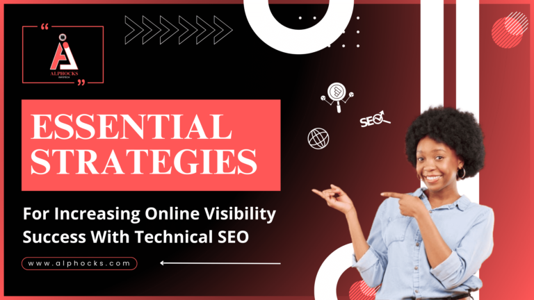 Essential Strategies For Increasing Online Visibility Success With Technical SEO | Alphocks