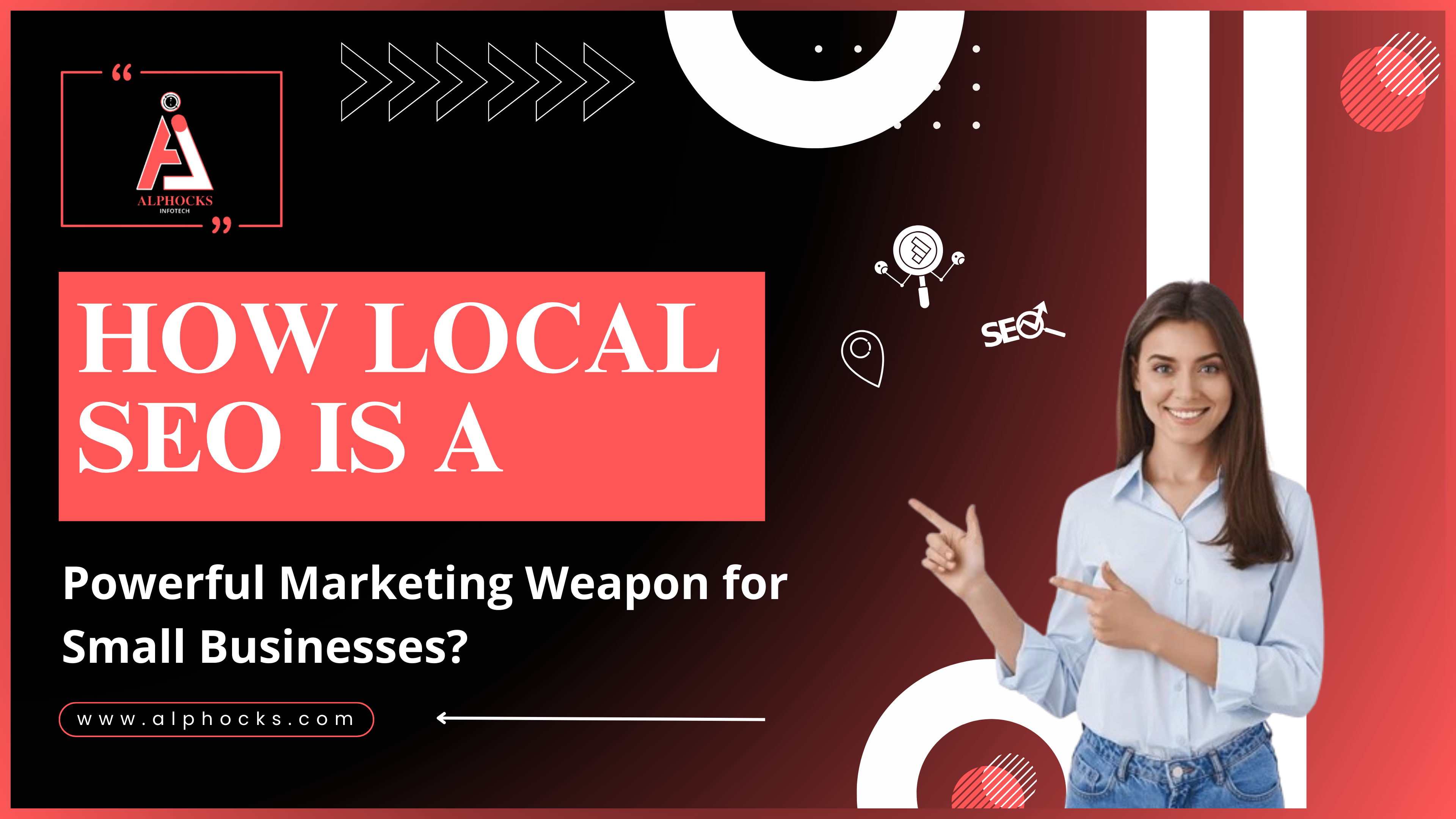 How Local SEO Is A Powerful Marketing Weapon for Small Businesses | Alphocks
