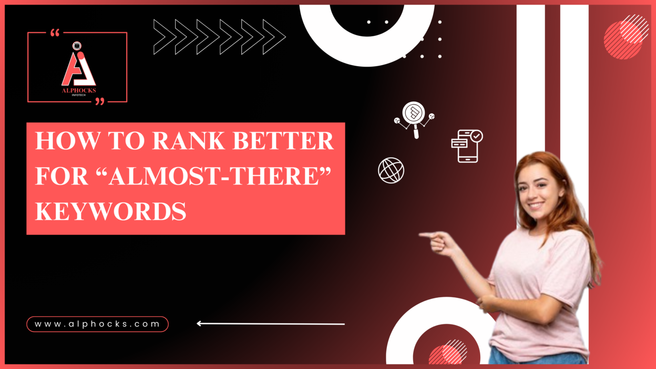 Master Almost-There Keywords For Higher Rankings | Alphocks